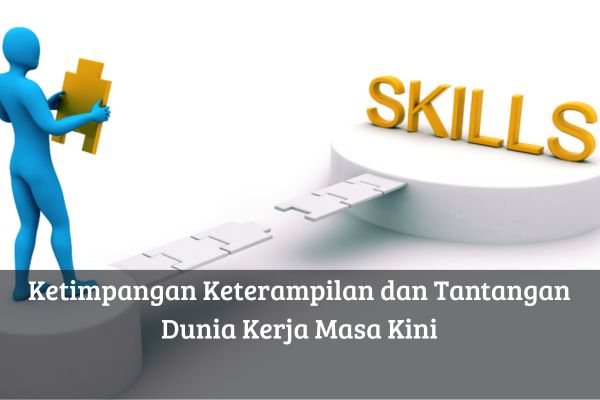 Ketimpangan Keterampilan dan Tantangan Dunia Kerja Masa Kini