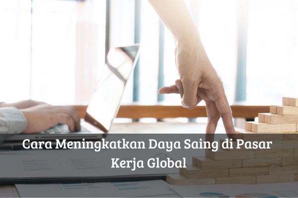 Cara Meningkatkan Daya Saing di Pasar Kerja Global