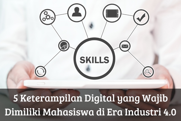 5 Keterampilan Digital yang Wajib Dimiliki Mahasiswa di Era Industri 4.0
