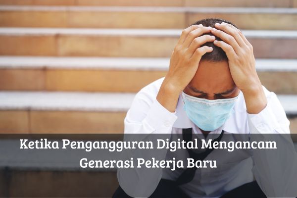 Ketika Pengangguran Digital Mengancam Generasi Pekerja Baru