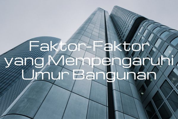 Faktor-Faktor yang Mempengaruhi Umur Bangunan