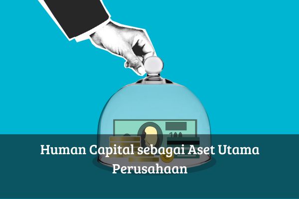 Human Capital sebagai Aset Utama Perusahaan