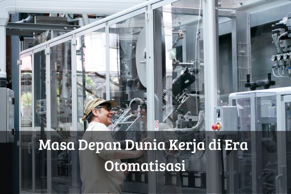 Masa Depan Dunia Kerja di Era Otomatisasi