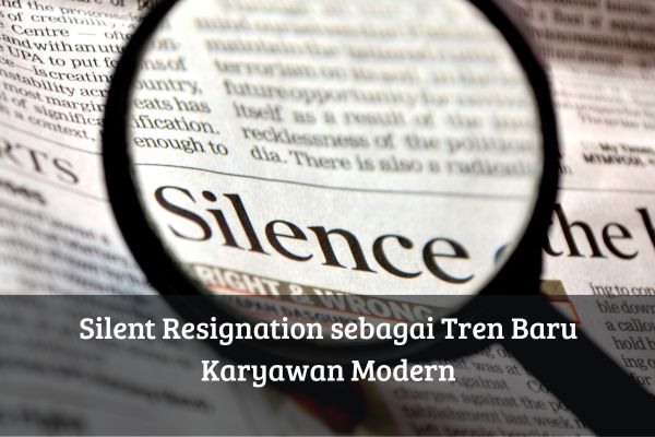 Silent Resignation sebagai Tren Baru Karyawan Modern