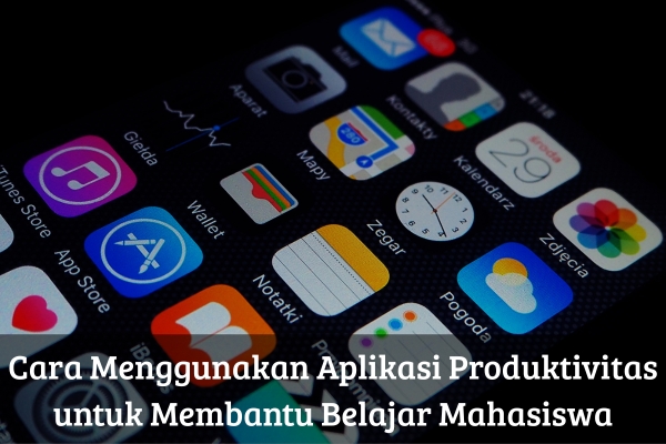 Cara Menggunakan Aplikasi Produktivitas untuk Membantu Belajar Mahasiswa