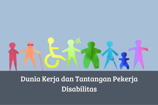 Dunia Kerja dan Tantangan Pekerja Disabilitas