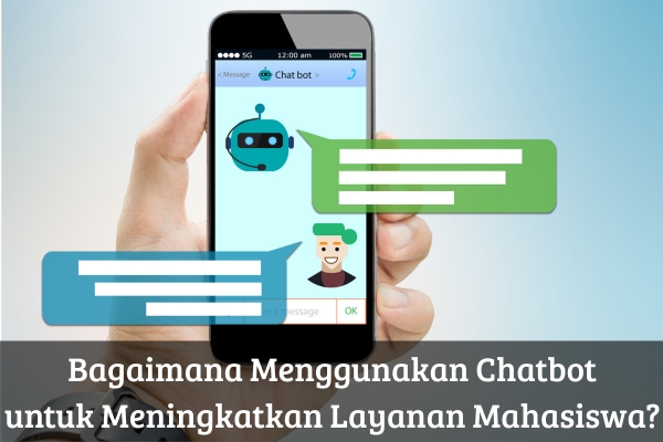 Bagaimana Menggunakan Chatbot untuk Meningkatkan Layanan Mahasiswa?