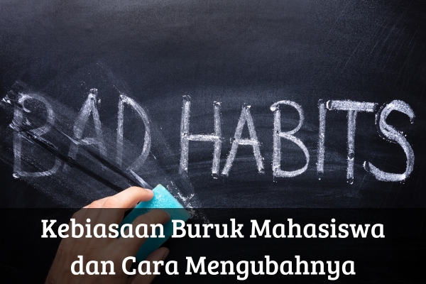 Kebiasaan Buruk Mahasiswa dan Cara Mengubahnya