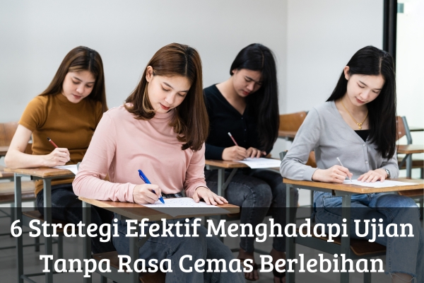 6 Strategi Efektif Menghadapi Ujian Tanpa Rasa Cemas Berlebihan