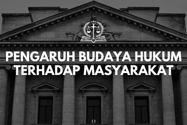 Pengaruh Budaya Hukum terhadap Masyarakat