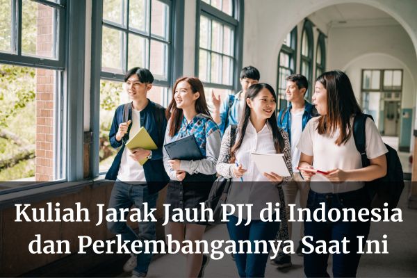 Kuliah Jarak Jauh PJJ di Indonesia dan Perkembangannya Saat Ini