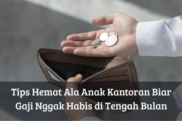 Tips Hemat Ala Anak Kantoran Biar Gaji Nggak Habis di Tengah Bulan