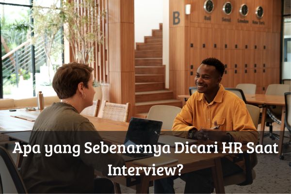 Apa yang Sebenarnya Dicari HR Saat Interview?