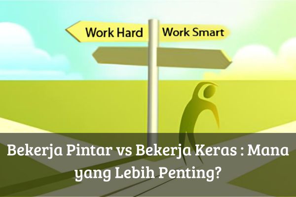 Bekerja Pintar vs Bekerja Keras: Mana yang Lebih Penting?