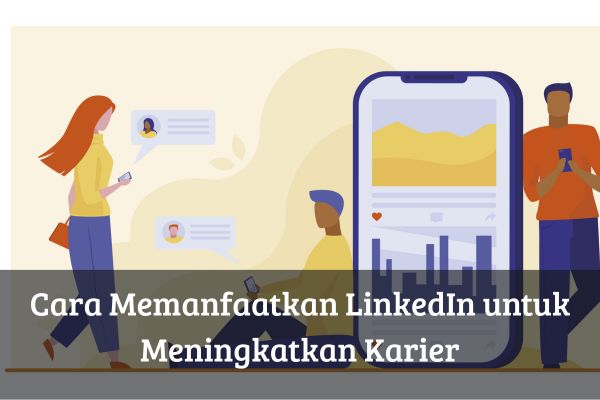 Cara Memanfaatkan LinkedIn untuk Meningkatkan Karier