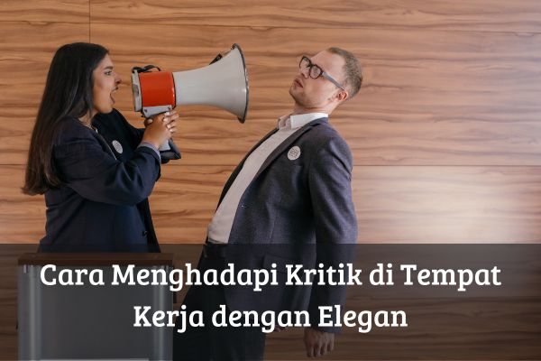 Cara Menghadapi Kritik di Tempat Kerja dengan Elegan