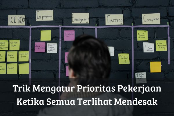 Trik Mengatur Prioritas Pekerjaan Ketika Semua Terlihat Mendesak