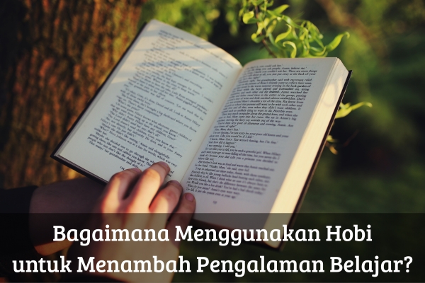 Bagaimana Menggunakan Hobi untuk Menambah Pengalaman Belajar?