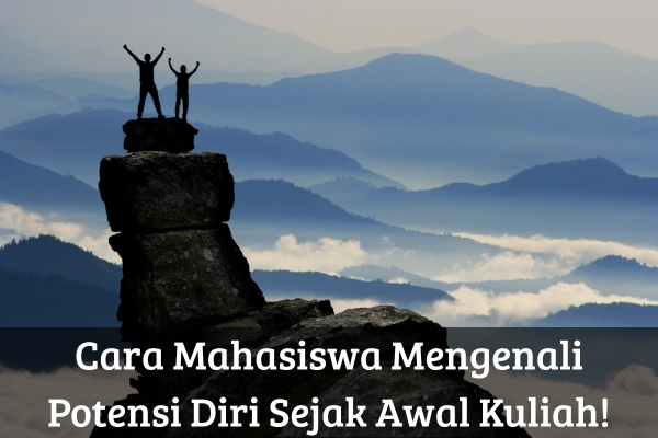 Cara Mahasiswa Mengenali Potensi Diri Sejak Awal Kuliah!