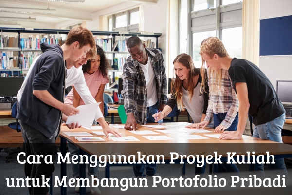 Cara Menggunakan Proyek Kuliah untuk Membangun Portofolio Pribadi