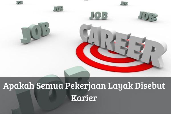 Apakah Semua Pekerjaan Layak Disebut Karier