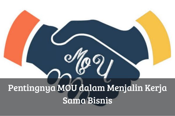Pentingnya MOU dalam Menjalin Kerja Sama Bisnis