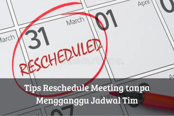 Tips Reschedule Meeting tanpa Mengganggu Jadwal Tim