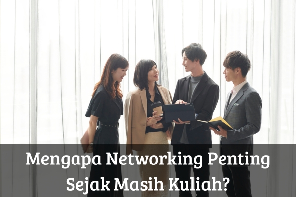 Mengapa Networking Penting Sejak Masih Kuliah?