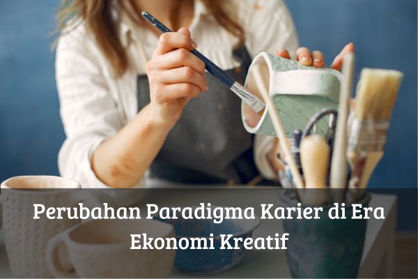 Perubahan Paradigma Karier di Era Ekonomi Kreatif