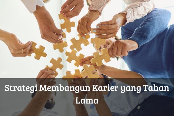 Strategi Membangun Karier yang Tahan Lama