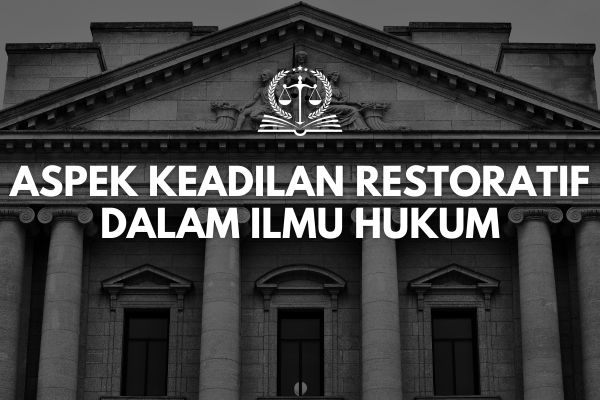 Aspek Keadilan Restoratif dalam Ilmu Hukum