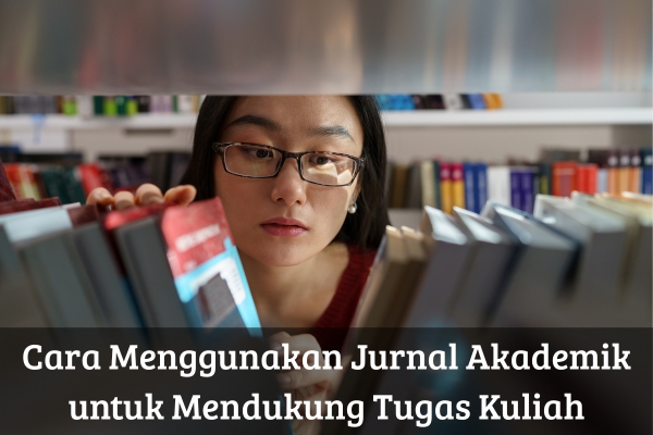 Cara Menggunakan Jurnal Akademik untuk Mendukung Tugas Kuliah
