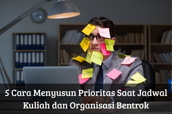 5 Cara Menyusun Prioritas Saat Jadwal Kuliah dan Organisasi Bentrok