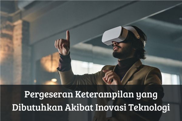 Pergeseran Keterampilan yang Dibutuhkan Akibat Inovasi Teknologi