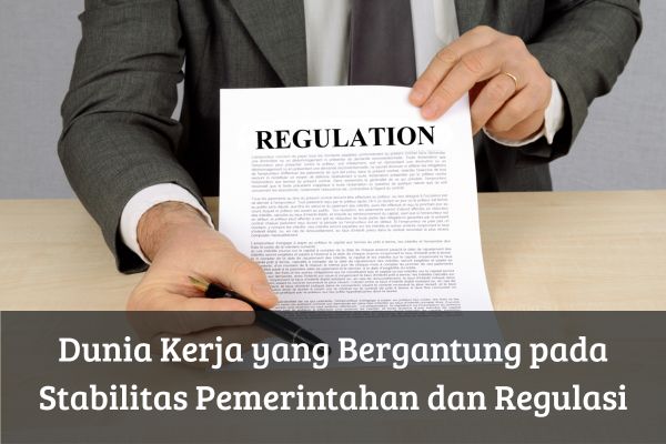 Dunia Kerja yang Bergantung pada Stabilitas Pemerintahan dan Regulasi