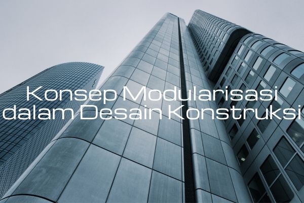 Konsep Modularisasi dalam Desain Konstruksi