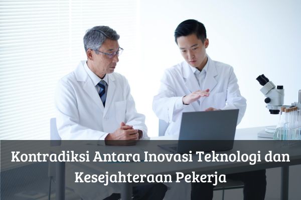 Kontradiksi Antara Inovasi Teknologi dan Kesejahteraan Pekerja
