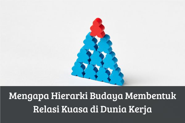 Mengapa Hierarki Budaya Membentuk Relasi Kuasa di Dunia Kerja