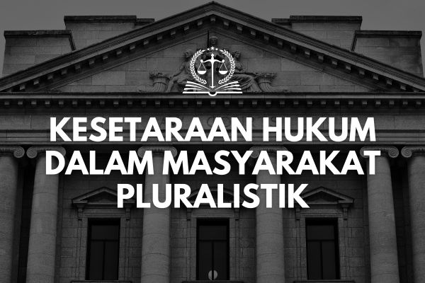 Kesetaraan Hukum dalam Masyarakat Pluralistik