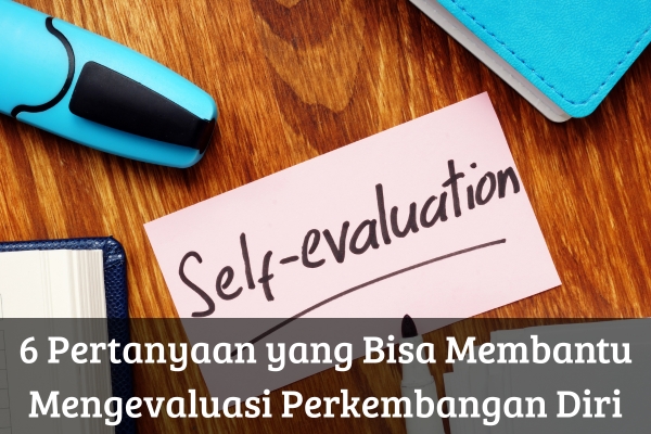 6 Pertanyaan yang Bisa Membantu Mengevaluasi Perkembangan Diri