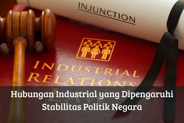 Hubungan Industrial yang Dipengaruhi Stabilitas Politik Negara