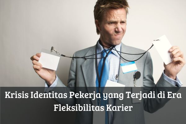 Krisis Identitas Pekerja yang Terjadi di Era Fleksibilitas Karier