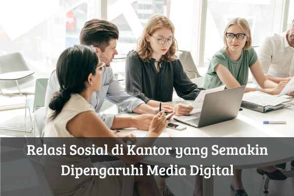Relasi Sosial di Kantor yang Semakin Dipengaruhi Media Digital