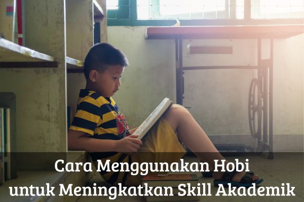 Cara Menggunakan Hobi untuk Meningkatkan Skill Akademik