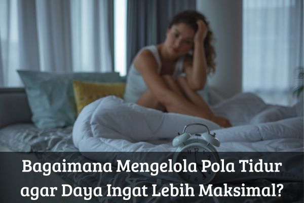 Bagaimana Mengelola Pola Tidur agar Daya Ingat Lebih Maksimal?