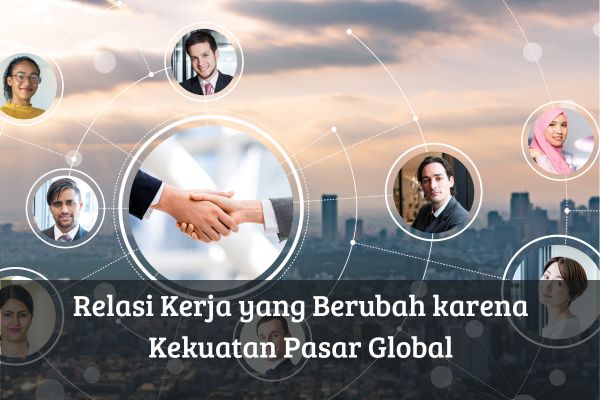 Relasi Kerja yang Berubah karena Kekuatan Pasar Global