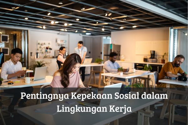 Pentingnya Kepekaan Sosial dalam Lingkungan Kerja