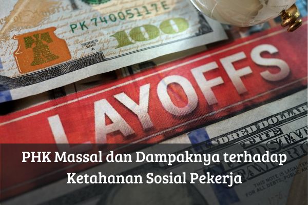 PHK Massal dan Dampaknya terhadap Ketahanan Sosial Pekerja