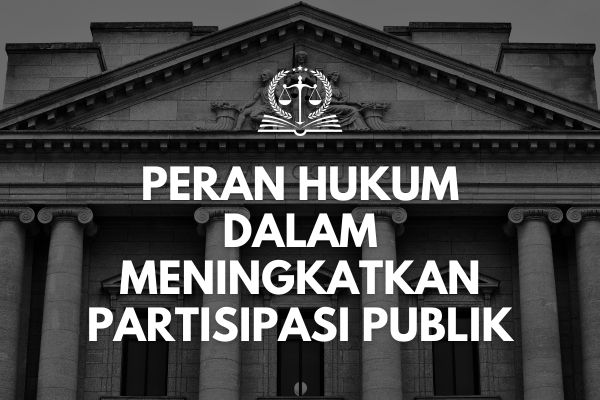 Peran Hukum dalam Meningkatkan Partisipasi Publik