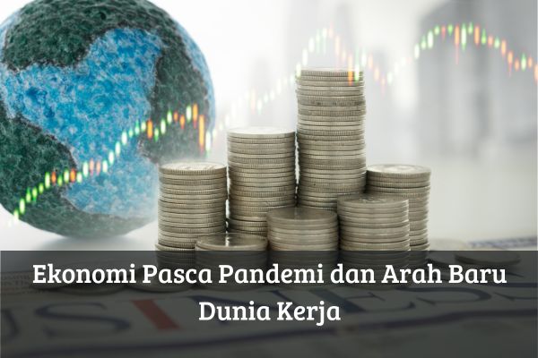 Ekonomi Pasca Pandemi dan Arah Baru Dunia Kerja